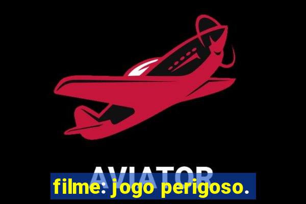 filme: jogo perigoso.